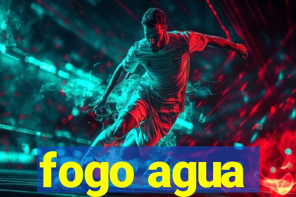 fogo agua